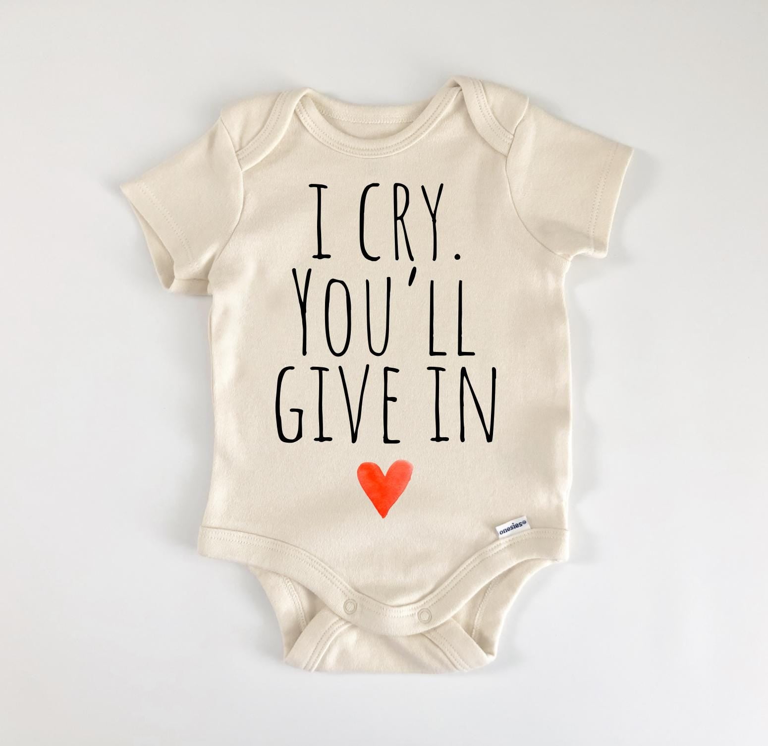 I Cry You Give In - Baby Boy Girl Clothes Infant Bodysuit Funny Cute Newborn-0